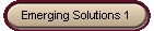 Emerging Solutions 1